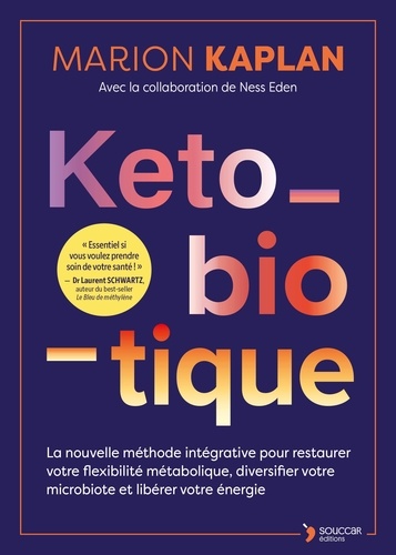 Keto-biotique. La nouvelle méthode intégrative pour restaurer votre flexibilité métabolique, diversifier votre microbiote et libérer votre énergie