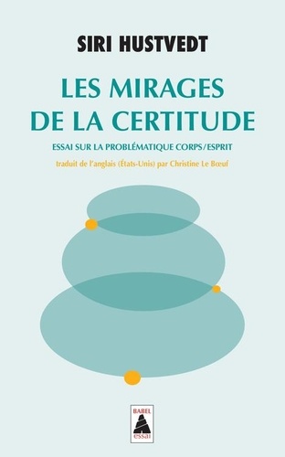 Les Mirages de la certitude. Essai sur la problématique corps/esprit