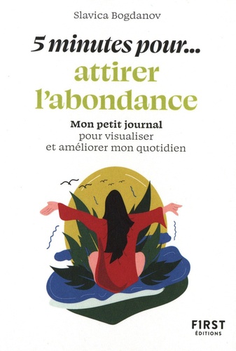 5 minutes pour attirer l'abondance. Mon petit journal pour visualiser et améliorer mon quotidien