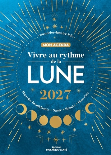 Mon agenda Vivre au rythme de la Lune. Pouvoirs bienfaisants, santé, beauté, bien-être, 1e Edition 2027