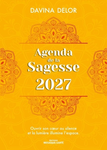 Agenda de la Sagesse. Ouvrir son coeur au silence et la lumière illumine l'espace, Edition 2027