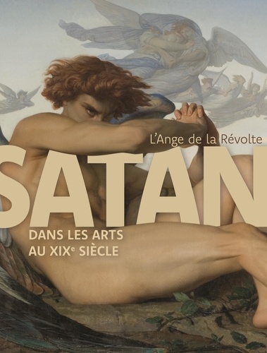 L'Ange de la révolte. Satan dans les arts au XIXe siècle