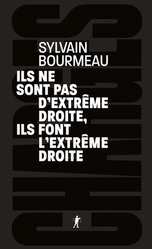 Ils ne sont pas d'extrême droite, ils font l'extrême droite