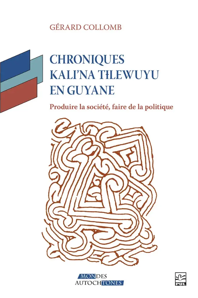Chroniques Kali’na Tɨlewuyu en Guyane : produire la société, faire de la politique