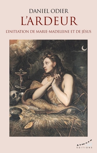 L'ardeur. L'initiation de Marie-Madeleine et de Jésus