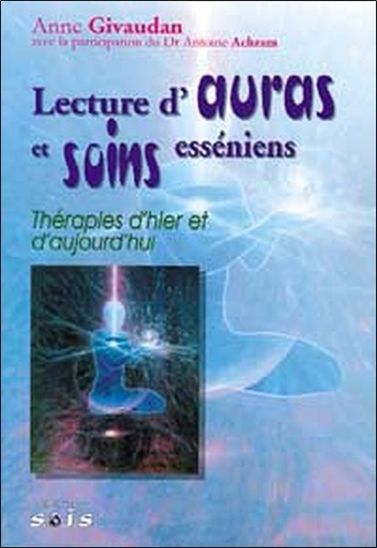 Lecture d'auras et soins esséniens. Thérapies d'hier et d'aujourd'hui