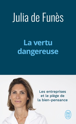 La vertu dangereuse. Les entreprises et le piège de la bien-pensance