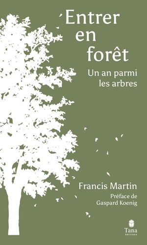 Entrer en forêt. Un an parmi les arbres