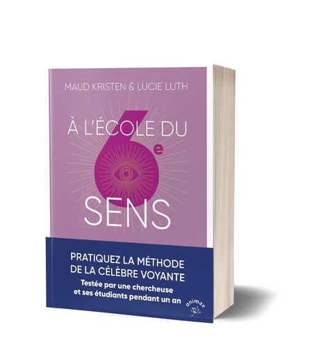 A l'école du 6e sens. Pratiquez la méthode de la célèbre voyante Testée par une chercheuse et ses étudiants pendant un an