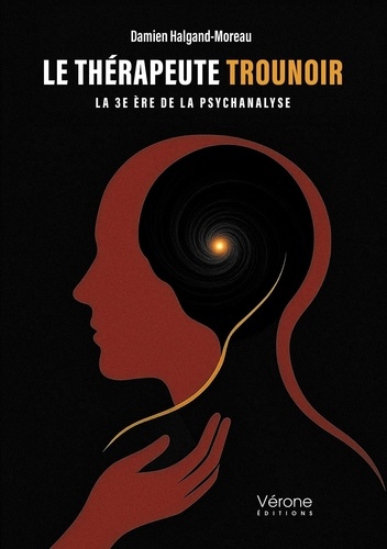 Le Thérapeute Trounoir. La 3e ère de la psychanalyse