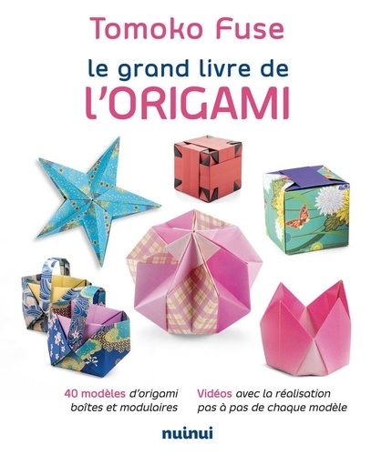 Le Grand Livre de l'Origami. 40 modèles de la reine de l'origami, vidéos avec la réalisation pas à pas de chaque modèle