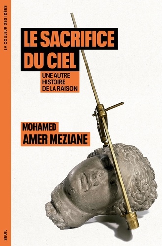 Le sacrifice du ciel. Une autre histoire de la raison