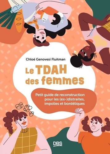 Le TDAH des femmes. Petit guide de reconstruction pour les (ex-)distraites, impolies et bordéliques, Edition