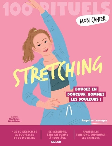 Mon Cahier 100 rituels Stretching. Bougez en douceur, gommez les douleurs !