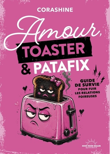 Amour, toaster \u0026 patafix. Guide de survie pour fuir les relations foireuses