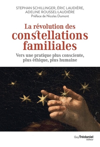 La révolution des constellations familiales. Vers une pratique plus consciente, plus éthique, plus humaine