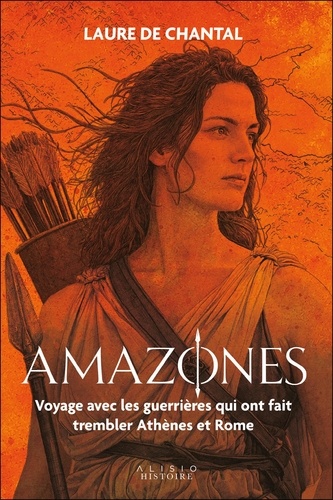 Amazones. Voyage avec les guerrières qui ont fait trembler Athènes et Rome