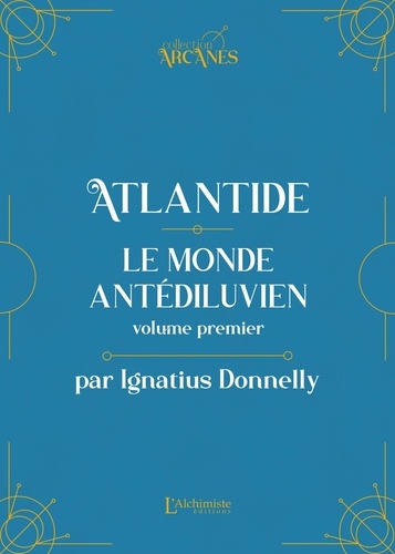 Atlantide : Le monde antédiluvien. Tome 1
