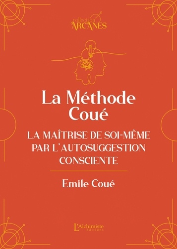 La méthode Coué. La maîtrise de soi-même par l'autosuggestion consciente