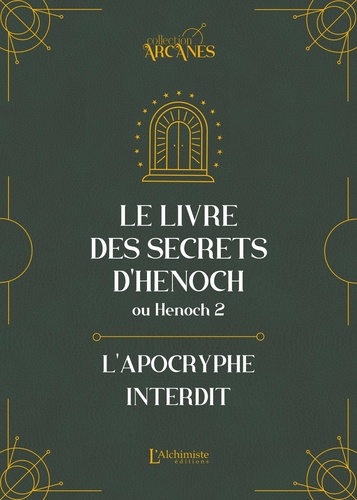 Le livre des secrets d'Hénoch. Ou Henoch 2. L'apocryphe interdit