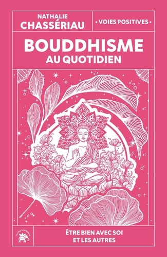 Bouddhisme au quotidien. Etre bien avec soi et les autres