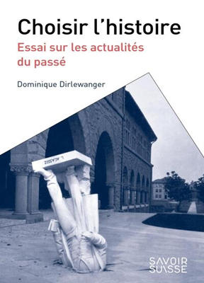 Choisir l'histoire. Essai sur les actualités du passé