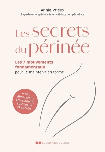 Les secrets du périnée. Les 7 mouvements fondamentaux pour le maintenir en forme