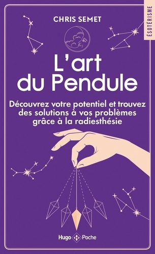 L'art du Pendule. Découvrez votre potentiel et trouvez des solutions à vos problèmes grâce à la radiesthésie