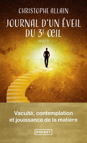 Journal d'un éveil du 3e oeil. Tome 3, Vacuité, contemplation et jouissance de la matière