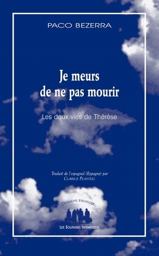 Je meurs de ne pas mourir. Les deux vies de Thérèse