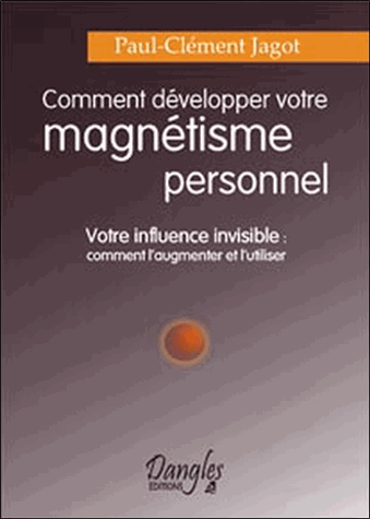 Comment développer votre magnétisme personnel. Votre influence invisible : comment l'augmenter et l'utiliser