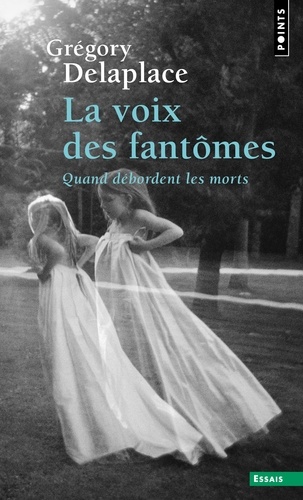 La Voix des fantômes. Quand débordent les morts
