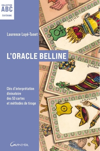 L'Oracle Belline. Clés d'interprétation divinatoire des 53 cartes et méthodes de tirage