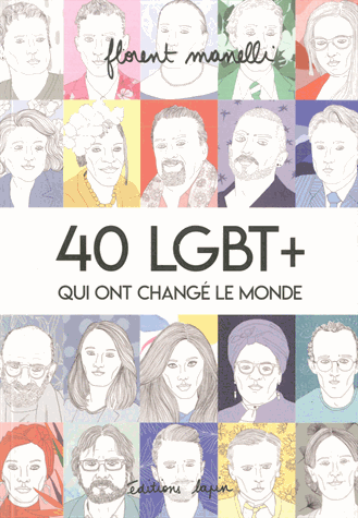 40 LGBT+ qui ont changé le monde T.1