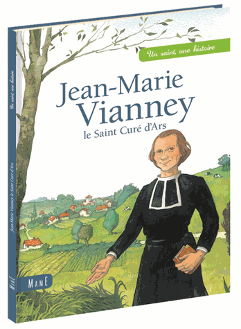 Jean-Marie Vianney, le Saint Curé d'Ars