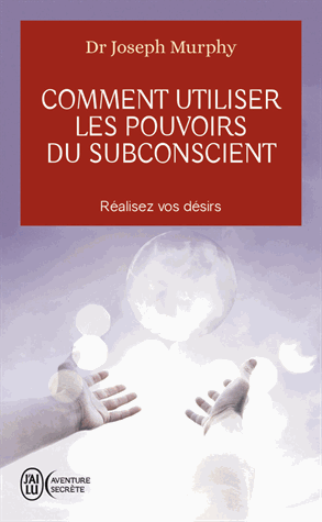Comment utiliser les pouvoirs du subconscient