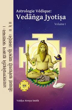 Astrologie Védique : Vedanga Jyotisa: Volume 1