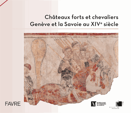 Châteaux forts et chevaliers, Genève et la Savoie au XIVe siècle