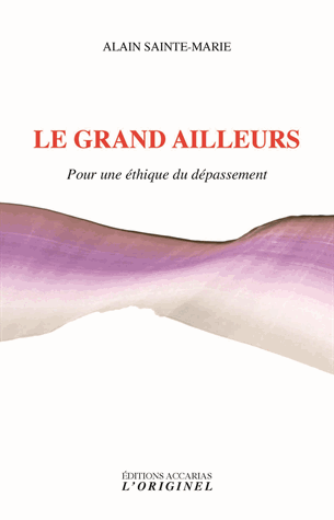 Le grand ailleurs. Pour une éthique du dépassement