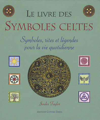 Le livre des symboles celtes: Symboles, rites et légendes pour la vie quotidienne