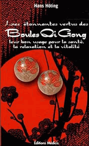 Les étonnantes vertus des Boules Qi Gong
