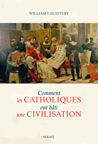 Comment les catholiques ont bâti une civilisation