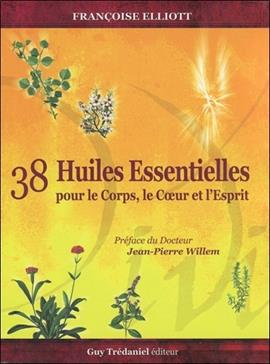 38 huiles essentielles pour le corps, le coeur et l'esprit