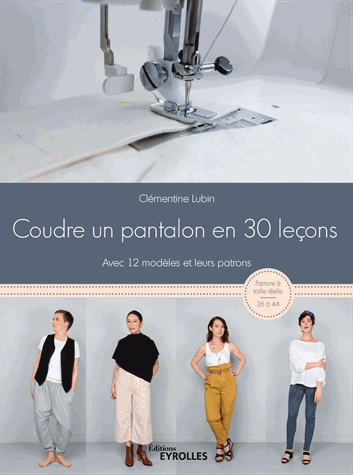 Coudre un pantalon en 30 leçons, à la machine à coudre ou à la surjeteuse