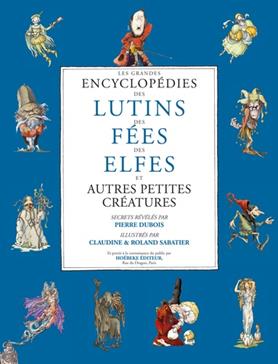 La grande encyclopédie des lutins, des fées, des elfes et autres petites créatures : coffret en 3 volumes