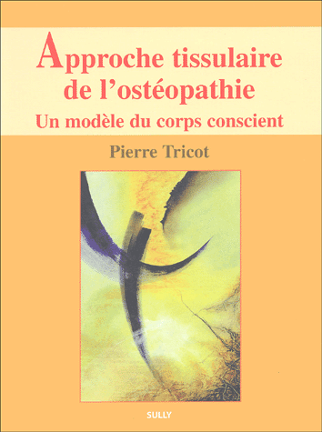 Approche tissulaire de l'ostéopathie. Un modèle du corps conscient