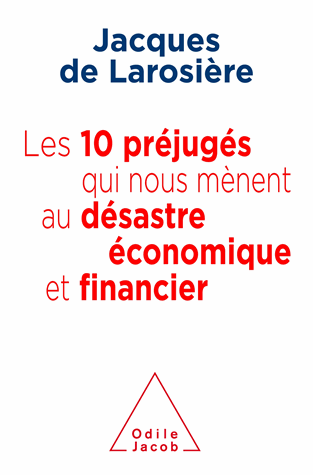 Les 10 préjugés qui nous mènent au désastre économique et financier