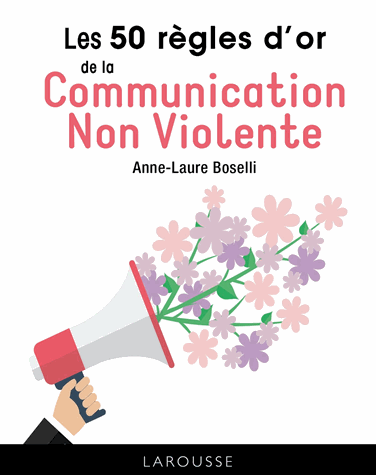 Les 50 règles d'or de la Communication Non Violente