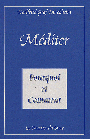 Méditer Pourquoi et comment: Vers la vie initiatique