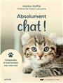 Absolument chat ! : comprendre et vivre heureux avec votre chat